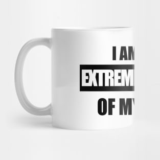 I am an extreme example of my kind Mug